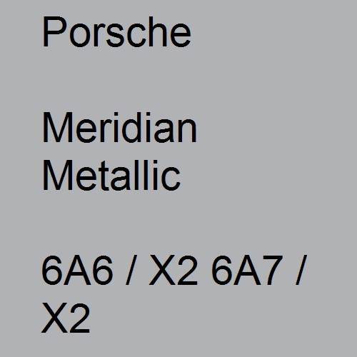 Porsche, Meridian Metallic, 6A6 / X2 6A7 / X2.